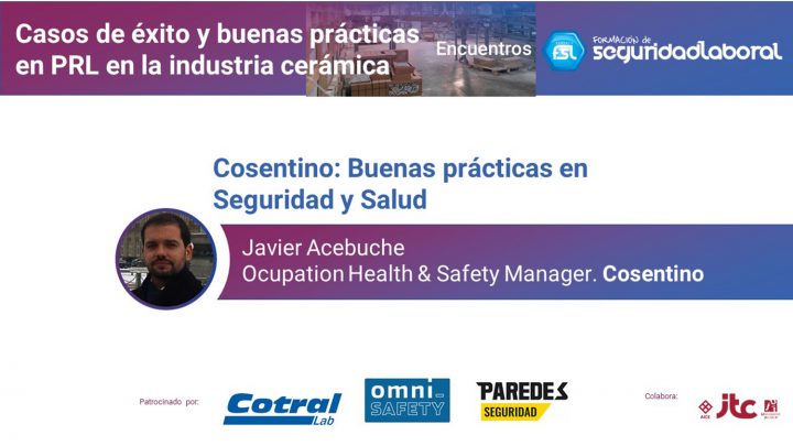 Javier Acebuche, Ocupation Health & Safety Manager de Cosentino. "Casos de éxito y buenas prácticas en PRL en la industria cerámica"